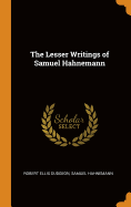 The Lesser Writings of Samuel Hahnemann