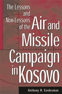 The Lessons and Non-Lessons of the Air and Missile Campaign in Kosovo