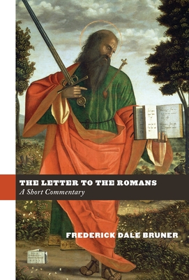 The Letter to the Romans: A Short Commentary - Bruner, Frederick Dale