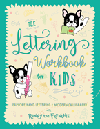The Lettering Workbook for Kids: Explore Hand Lettering & Modern Calligraphy with Ronny the Frenchie