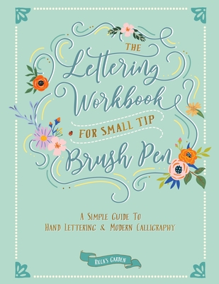 The Lettering Workbook for Small Tip Brush Pen: A Simple Guide to Hand Lettering and Modern Calligraphy - Garden, Ricca's
