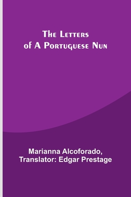 The Letters of a Portuguese Nun - Alcoforado Translator Edgar Prestage