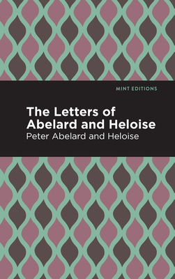 The Letters of Abelard and Heloise - Abelard, Peter, and Heloise, and Editions, Mint (Contributions by)