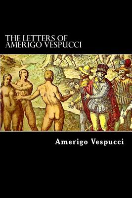 The Letters of Amerigo Vespucci - Markham, Clements R (Translated by), and Vespucci, Amerigo