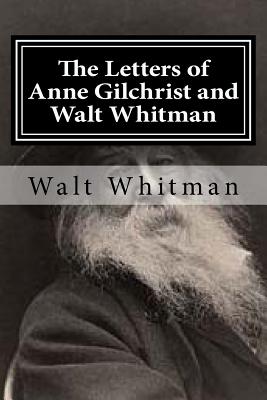 The Letters of Anne Gilchrist and Walt Whitman - Gilchrist, Anne, and Whitman, Walt