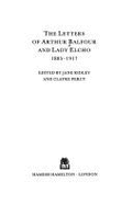 The Letters of Arthur Balfour and Lady Elcho: 1883-1917 - Balfour, Arthur James, and Elcho, Lady, and Ridley, Jane (Volume editor)