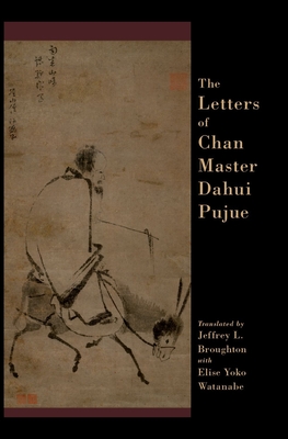 The Letters of Chan Master Dahui Pujue - Broughton, Jeffrey (Translated by), and Yoko Watanabe, Elise