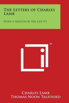 The Letters of Charles Lamb: With a Sketch of His Life V1 - Lamb, Charles, and Talfourd, Thomas Noon, Sir (Editor)