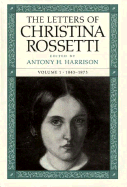 The Letters of Christina Rossetti: 1843-1873 Volume 1