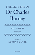 The Letters of Dr Charles Burney: Volume II: 1785-1793
