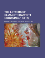 The Letters of Elizabeth Barrett Browning (1 of 2) - Kenyon, Frederic George