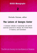 The Letters of Georges Cuvier: A Summary Calendar of Manuscript and Printed Materials Preserved in Europe, the United States of America, and Australasia