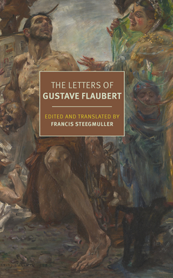 The Letters of Gustave Flaubert - Flaubert, Gustave, and Steegmuller, Francis (Translated by)