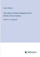 The Letters of Horace Walpole, Earl of Orford; In Four Volumes: Volume 4 - in large print