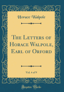 The Letters of Horace Walpole, Earl of Orford, Vol. 4 of 9 (Classic Reprint)