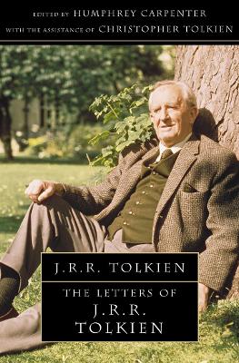 The Letters of J. R. R. Tolkien - Carpenter, Humphrey, and Tolkien, Christopher