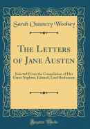 The Letters of Jane Austen: Selected from the Compilation of Her Great Nephew, Edward, Lord Brabourne (Classic Reprint)