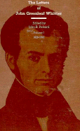 The Letters of John Greenleaf Whittier: Vols. 1, 2, and 3 - Whittier, John Greenleaf, and Pickard, John B (Editor)