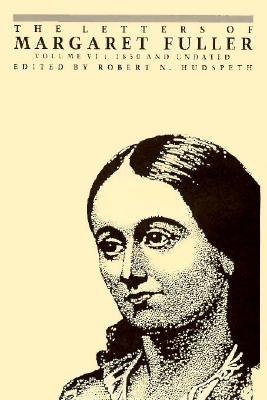 The Letters of Margaret Fuller: 1850 and Undated - Fuller, Margaret, and Hudspeth, Robert N (Editor)