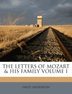The Letters of Mozart & His Family Volume I