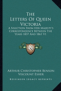 The Letters of Queen Victoria: A Selection from Her Majesty's Correspondence Between the Years 1837 and 1861 V1