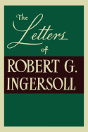 The Letters of Robert G Ingersoll