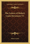 The Letters of Robert Louis Stevenson V1