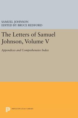 The Letters of Samuel Johnson, Volume V: Appendices and Comprehensive Index - Johnson, Samuel, and Redford, Bruce (Editor)