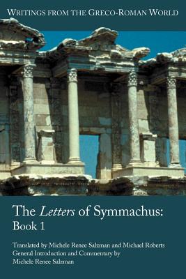 The Letters of Symmachus: Book 1 - Symmachus, Quintus Aurelius, and Salzman, Michele Renee, Professor (Translated by), and Roberts, Michael (Translated by)