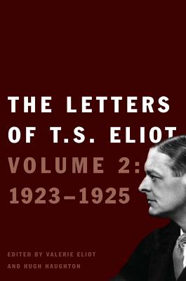 The Letters of T. S. Eliot: Volume 2: 1923-1925 Volume 2 - Eliot, Valerie (Editor), and Eliot, T S, and Haughton, Hugh (Editor)