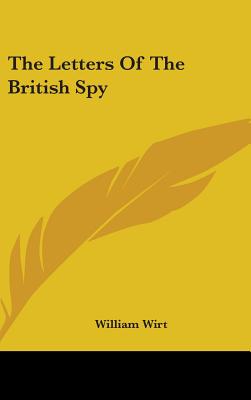 The Letters Of The British Spy - Wirt, William