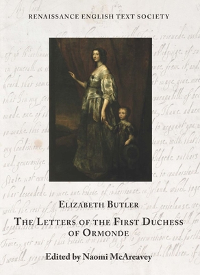 The Letters of the First Duchess of Ormonde: Volume 40 - Butler, Elizabeth, and McAreavey, Naomi (Editor)