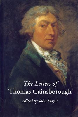 The Letters of Thomas Gainsborough - Hayes, John, Mr. (Editor)