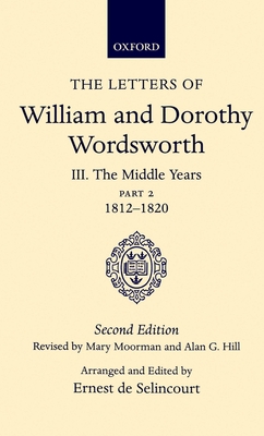 The Letters of William and Dorothy Wordsworth: Volume III: The Middle Years Part II 1812-1820 - Wordsworth, William And Dorothy, and de Selincourt, Ernest (Editor), and Moorman, Mary (Revised by)