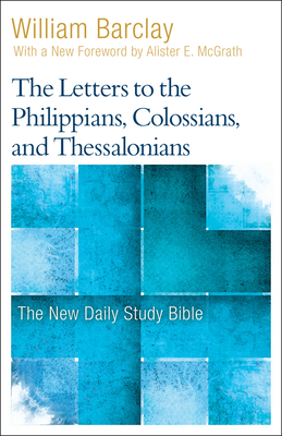 The Letters to the Philippians, Colossians, and Thessalonians - Barclay, William, and McGrath, Allister (Foreword by)