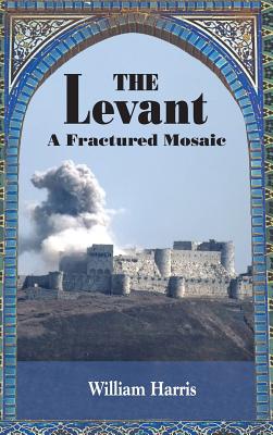 The Levant: A Fractured Mosaic - Harris, William