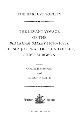 The Levant Voyage of the Blackham Galley (1696 - 1698): The Sea Journal of John Looker, Ship's Surgeon - Heywood, Colin (Editor), and Smith, Edmond (Editor)