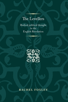 The Levellers: Radical Political Thought in the English Revolution - Foxley, Rachel