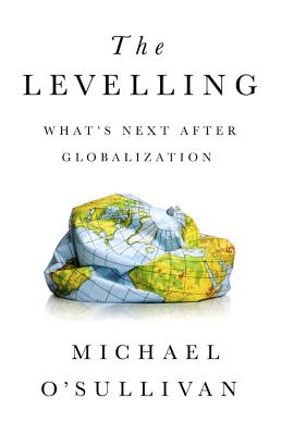 The Levelling: What's Next After Globalization - O'Sullivan, Michael