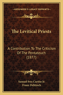 The Levitical Priests: A Contribution to the Criticism of the Pentateuch (1877)