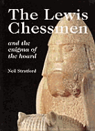 The Lewis Chessmen and the Enigma of the Hoard - Stratford, Neil