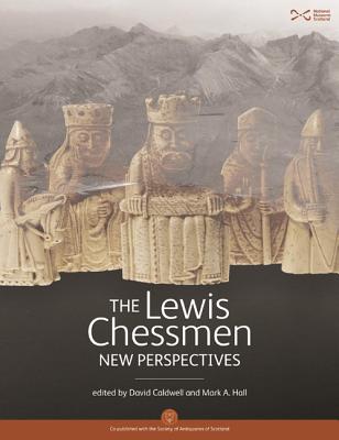 The Lewis Chessmen: New Perspectives - Caldwell, David (Editor), and Hall, Mark A. (Editor)