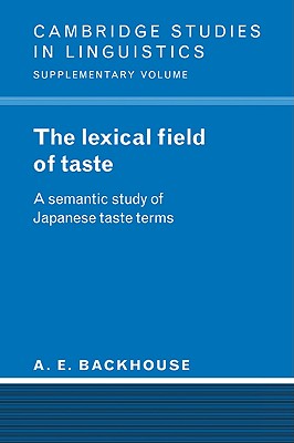 The Lexical Field of Taste: A Semantic Study of Japanese Taste Terms - Backhouse, A. E.
