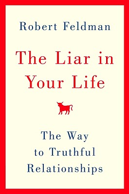 The Liar in Your Life: The Way to Truthful Relationships - Feldman, Robert