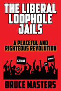 The Liberal Loophole Jails: A Peaceful and Righteous Revolution