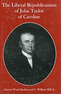 The Liberal Republicanism of John Taylor of Caroline