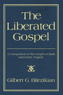 The Liberated Gospel: A Comparison of the Gospel of Mark and Greek Tragedy