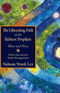 The Liberating Path of the Hebrew Prophets: Then and Now