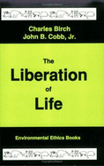 The Liberation of Life: From the Cell to the Community - Birch, Charles