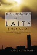 The Liberation of the Laity Study Guide: Six-Session Study Guide and Encouraging Christian Vocation in Daily Life Checklists